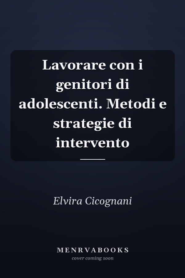 Lavorare con i genitori di adolescenti. Metodi e strategie di intervento