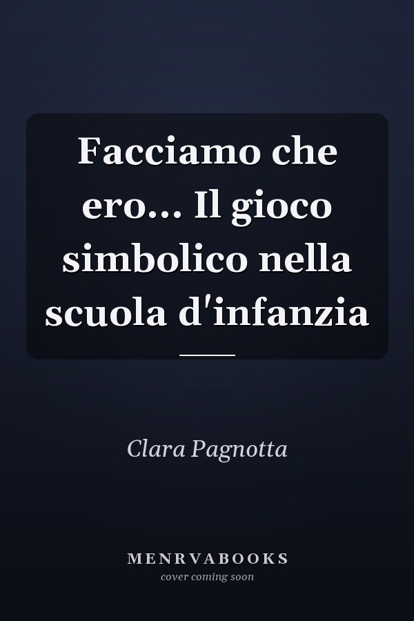 Facciamo che ero... Il gioco simbolico nella scuola d'infanzia