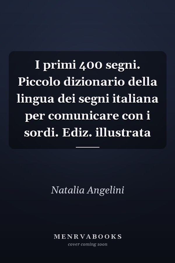 I primi 400 segni. Piccolo dizionario della lingua dei segni italiana per comunicare con i sordi. Ediz. illustrata
