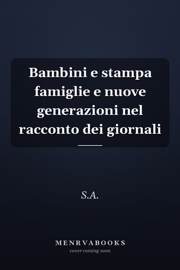 Bambini e stampa famiglie e nuove generazioni nel racconto dei giornali