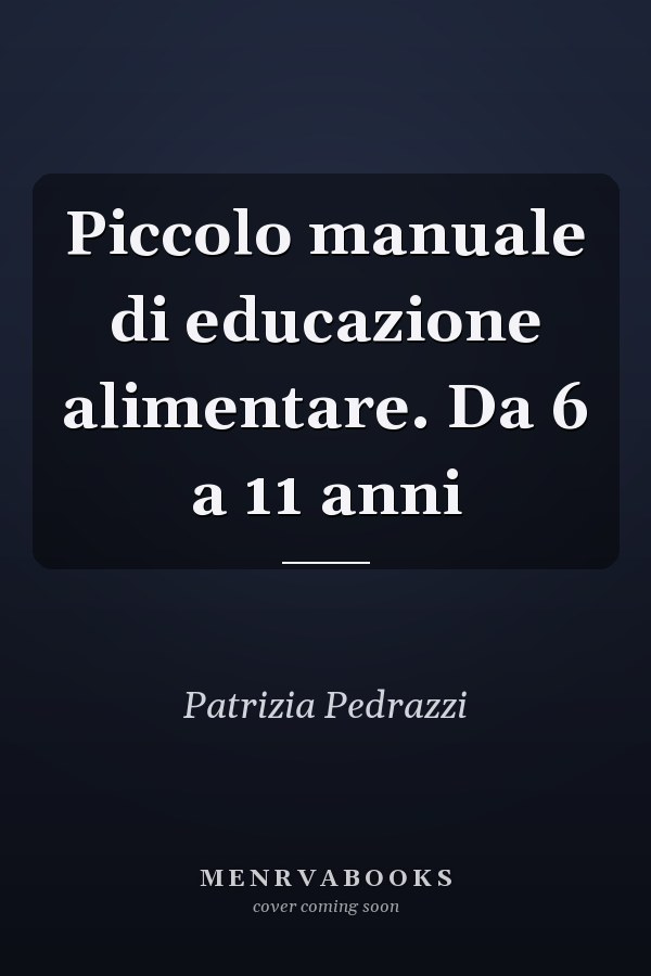 Piccolo manuale di educazione alimentare. Da 6 a 11 anni