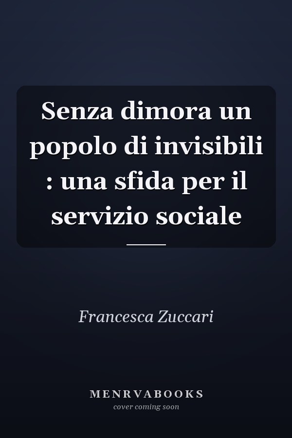 Senza dimora un popolo di invisibili : una sfida per il servizio sociale