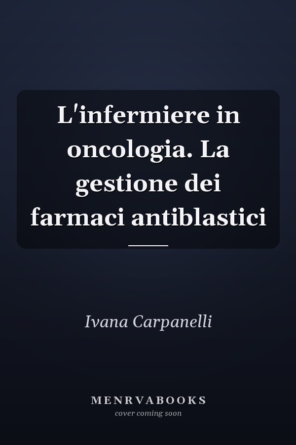 L'infermiere in oncologia. La gestione dei farmaci antiblastici