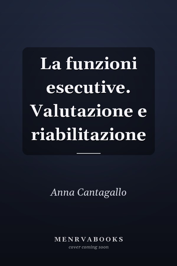 La funzioni esecutive. Valutazione e riabilitazione