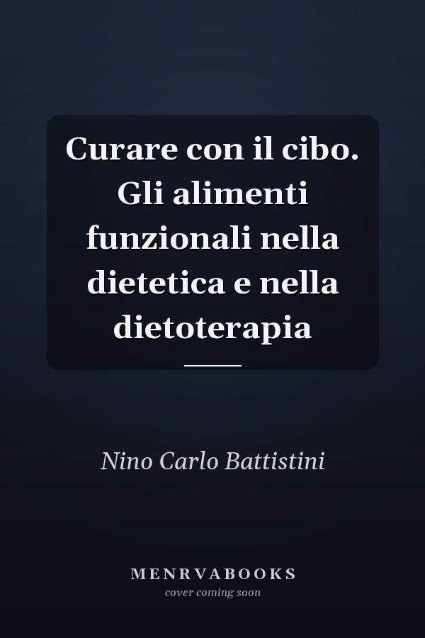 Curare con il cibo. Gli alimenti funzionali nella dietetica e nella dietoterapia