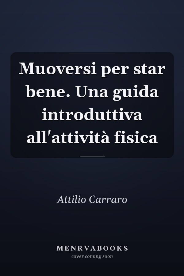 Muoversi per star bene. Una guida introduttiva all'attività fisica