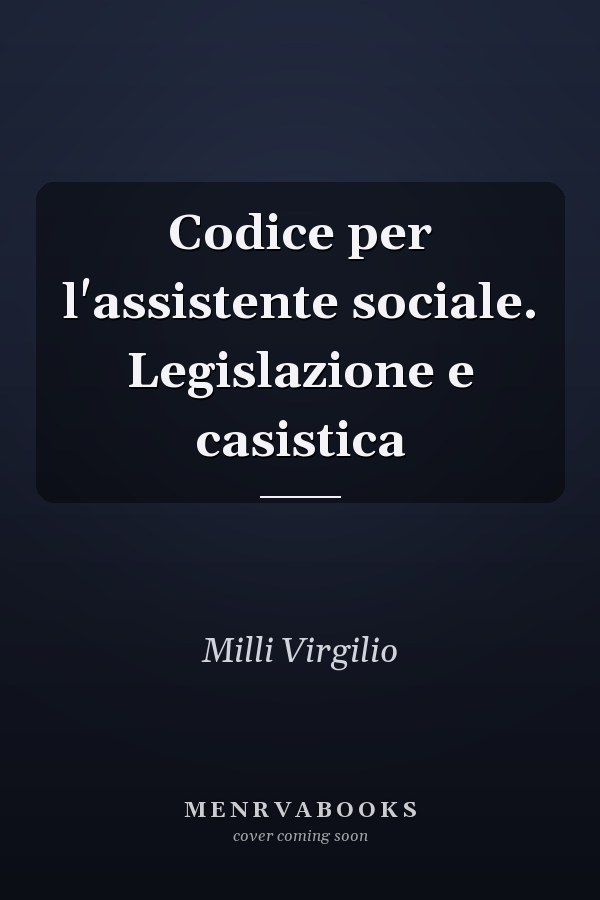 Codice per l'assistente sociale. Legislazione e casistica