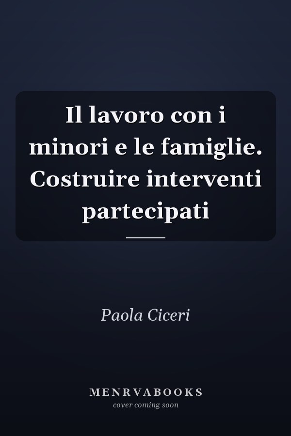 Il lavoro con i minori e le famiglie. Costruire interventi partecipati