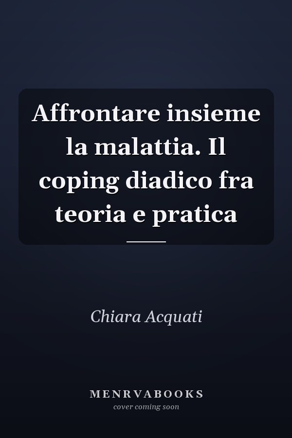 Affrontare insieme la malattia. Il coping diadico fra teoria e pratica