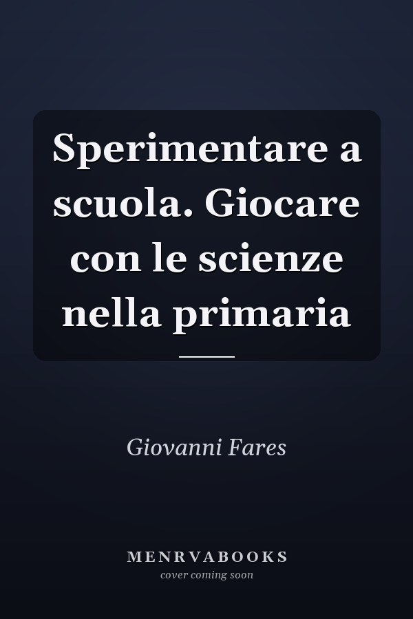 Sperimentare a scuola. Giocare con le scienze nella primaria