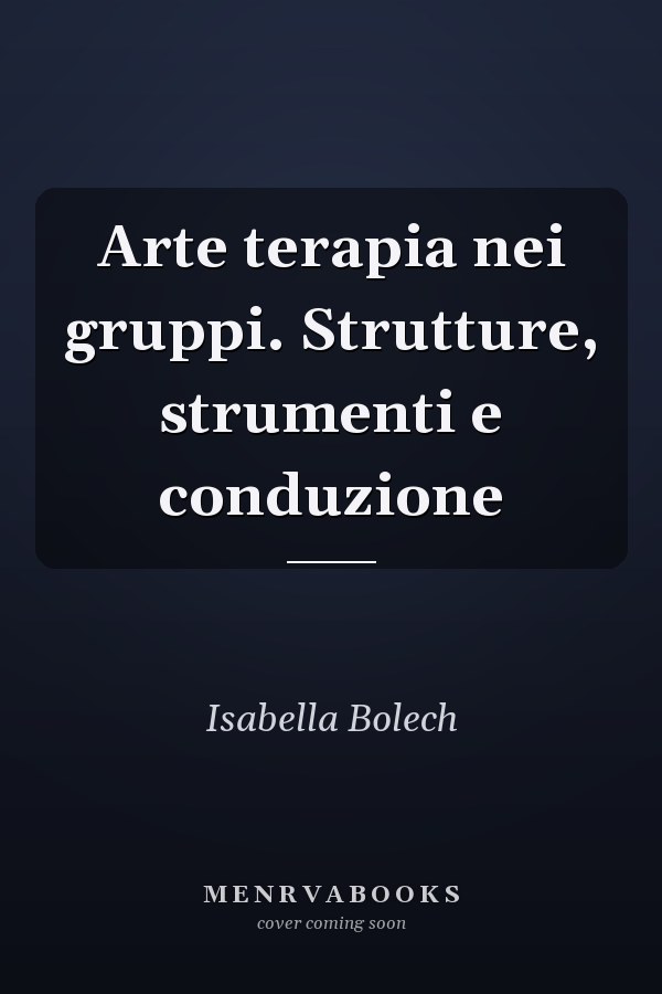 Arte terapia nei gruppi. Strutture, strumenti e conduzione