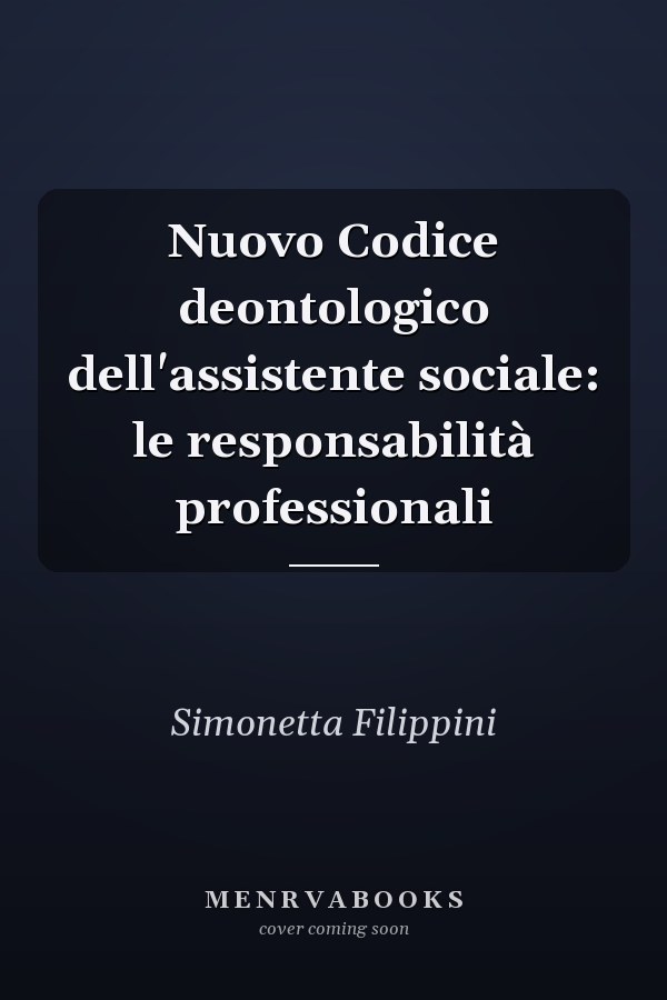 Nuovo Codice deontologico dell'assistente sociale: le responsabilità professionali