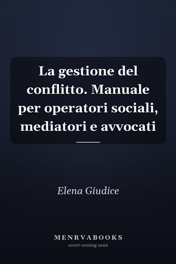 La gestione del conflitto. Manuale per operatori sociali, mediatori e avvocati