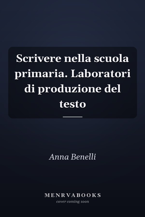 Scrivere nella scuola primaria. Laboratori di produzione del testo