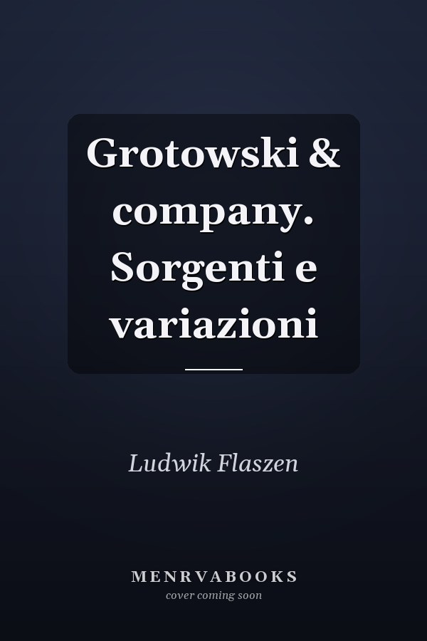 Grotowski & company. Sorgenti e variazioni