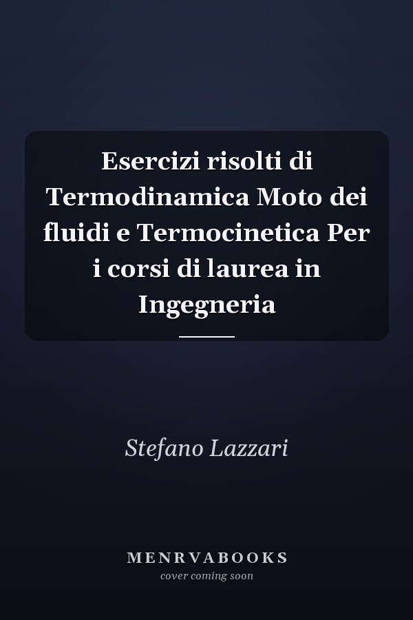 Esercizi risolti di Termodinamica Moto dei fluidi e Termocinetica Per i corsi di laurea in Ingegneria
