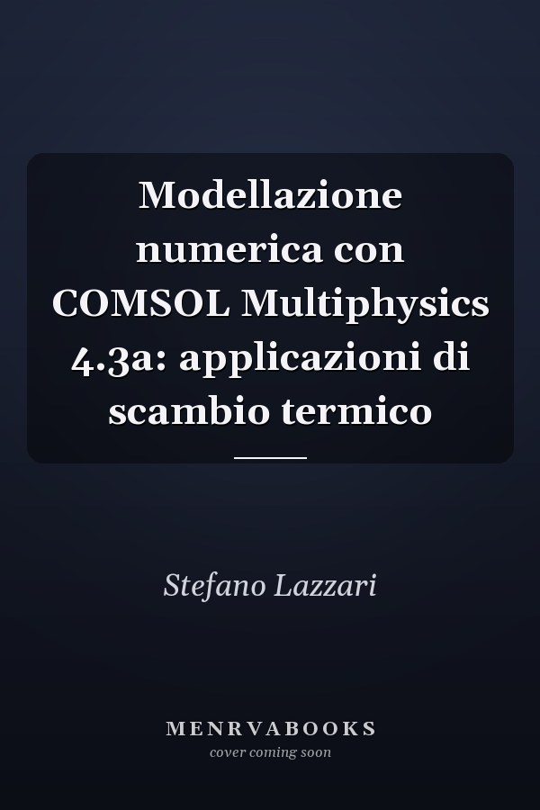 Modellazione numerica con COMSOL Multiphysics 4.3a: applicazioni di scambio termico