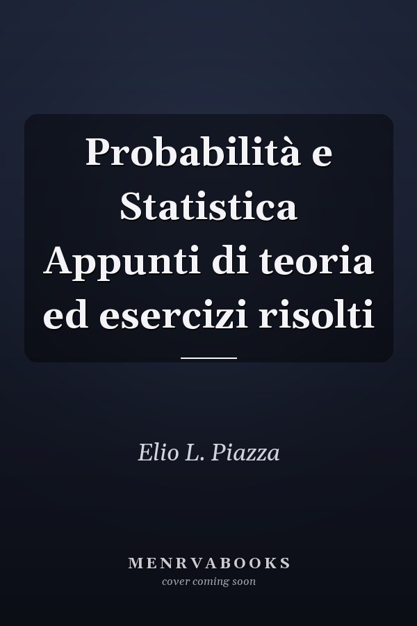 Probabilità e Statistica Appunti di teoria ed esercizi risolti