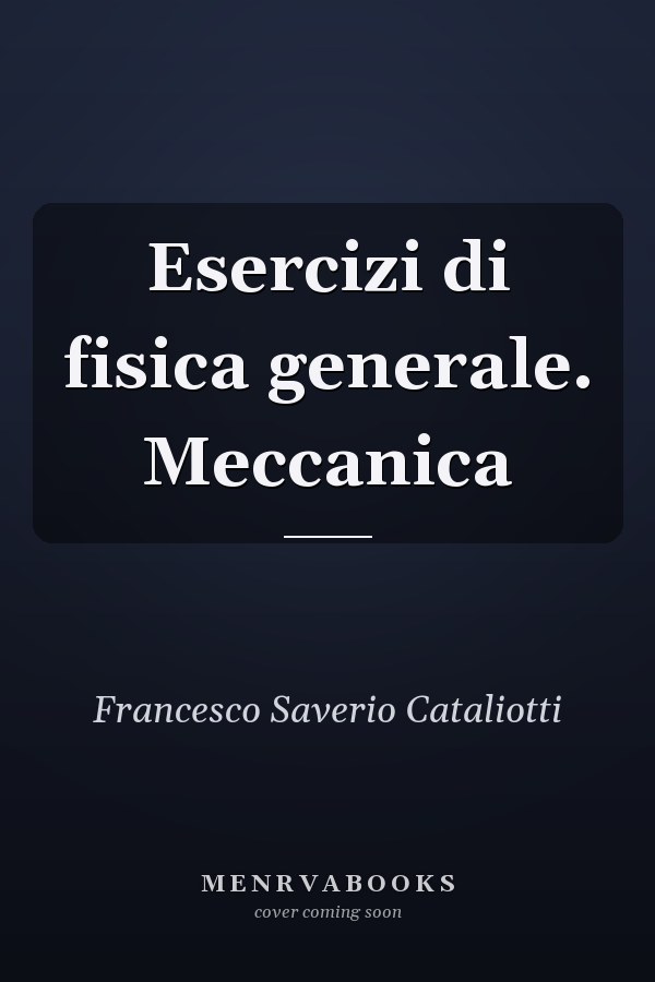 Esercizi di fisica generale. Meccanica