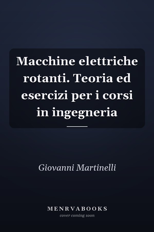Macchine elettriche rotanti. Teoria ed esercizi per i corsi in ingegneria