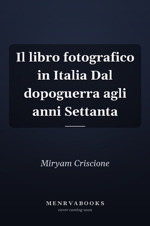 Il libro fotografico in Italia Dal dopoguerra agli anni Settanta