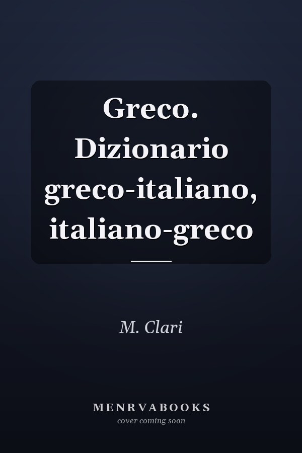 Greco. Dizionario greco-italiano, italiano-greco