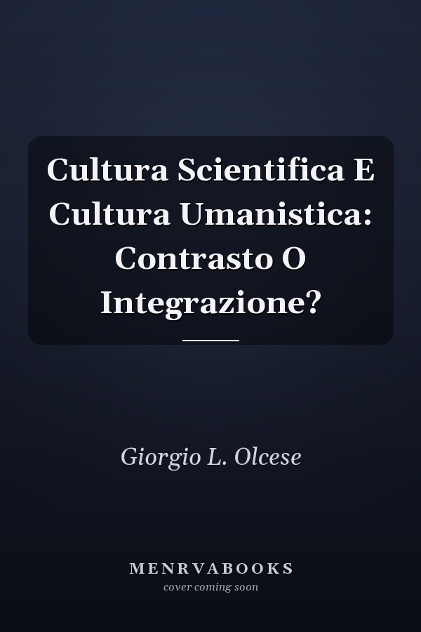Cultura Scientifica E Cultura Umanistica: Contrasto O Integrazione?