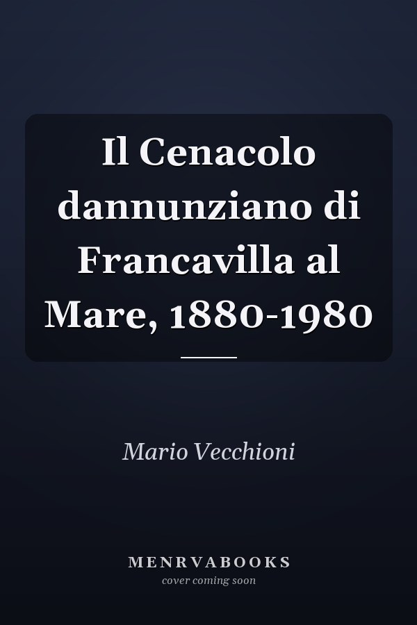 Il Cenacolo dannunziano di Francavilla al Mare, 1880-1980