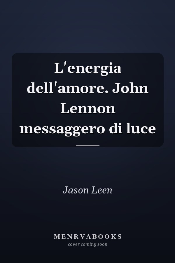 L'energia dell'amore. John Lennon messaggero di luce
