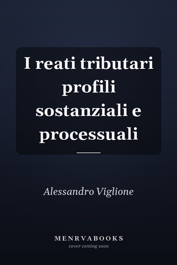 I reati tributari profili sostanziali e processuali