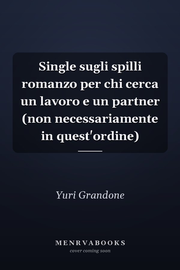 Single sugli spilli romanzo per chi cerca un lavoro e un partner (non necessariamente in quest'ordine)