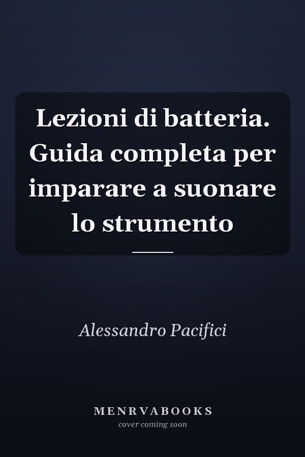 Lezioni di batteria. Guida completa per imparare a suonare lo strumento