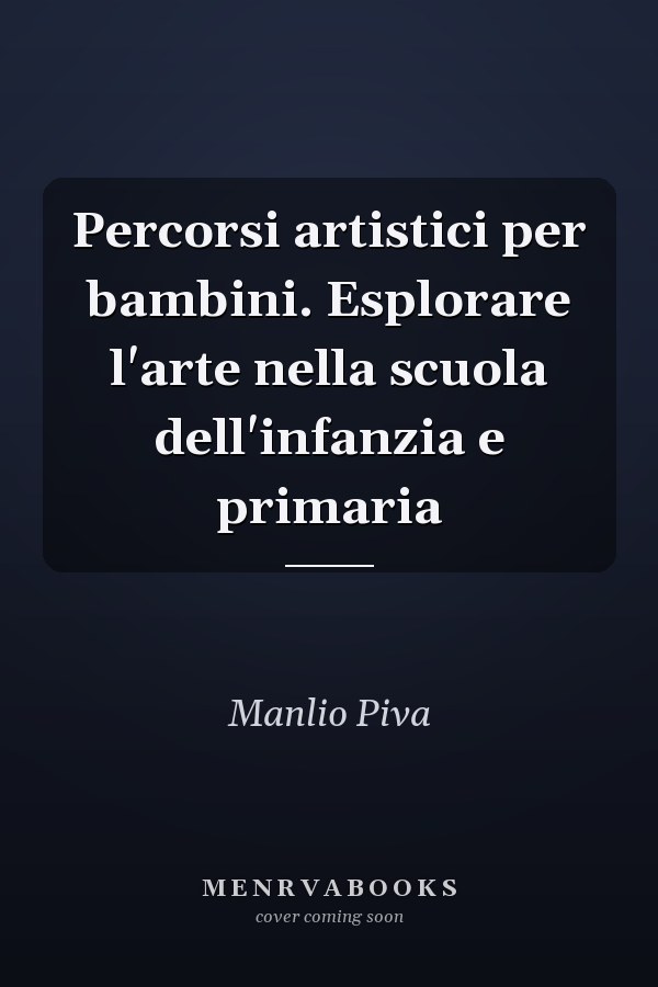 Percorsi artistici per bambini. Esplorare l'arte nella scuola dell'infanzia e primaria