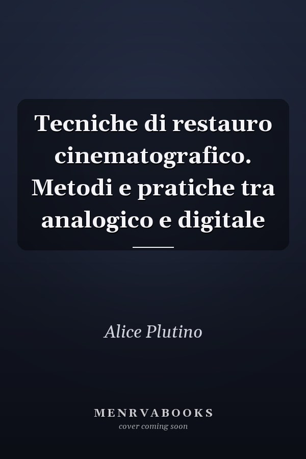 Tecniche di restauro cinematografico. Metodi e pratiche tra analogico e digitale