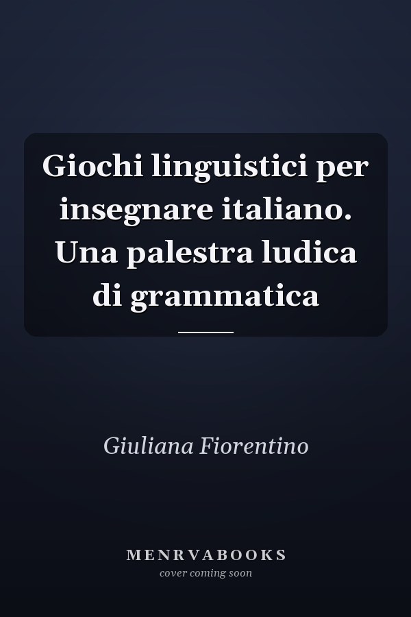 Giochi linguistici per insegnare italiano. Una palestra ludica di grammatica