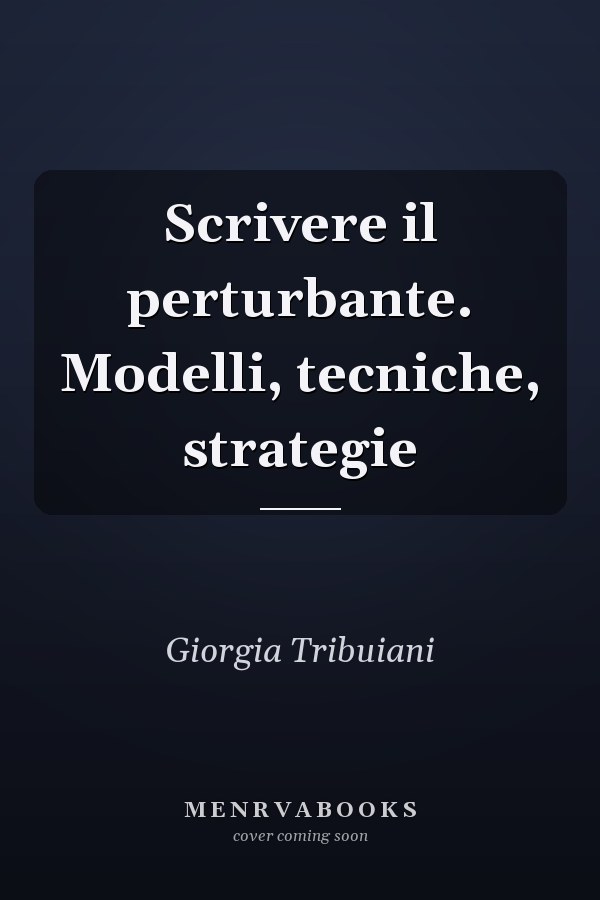 Scrivere il perturbante. Modelli, tecniche, strategie