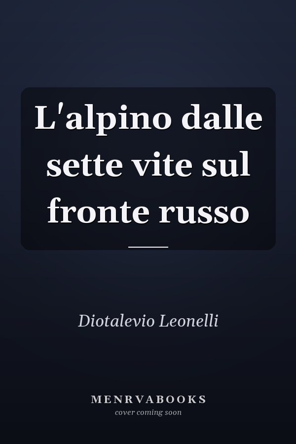 L'alpino dalle sette vite sul fronte russo