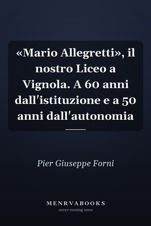 «Mario Allegretti», il nostro Liceo a Vignola. A 60 anni dall'istituzione e a 50 anni dall'autonomia