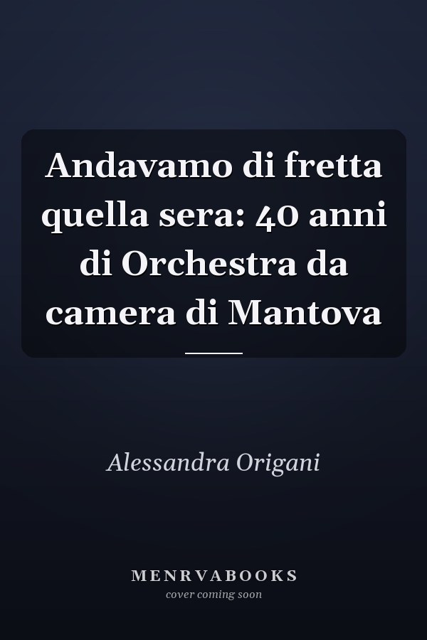 Andavamo di fretta quella sera: 40 anni di Orchestra da camera di Mantova