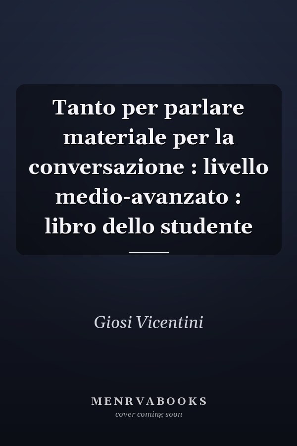 Tanto per parlare materiale per la conversazione : livello medio-avanzato : libro dello studente