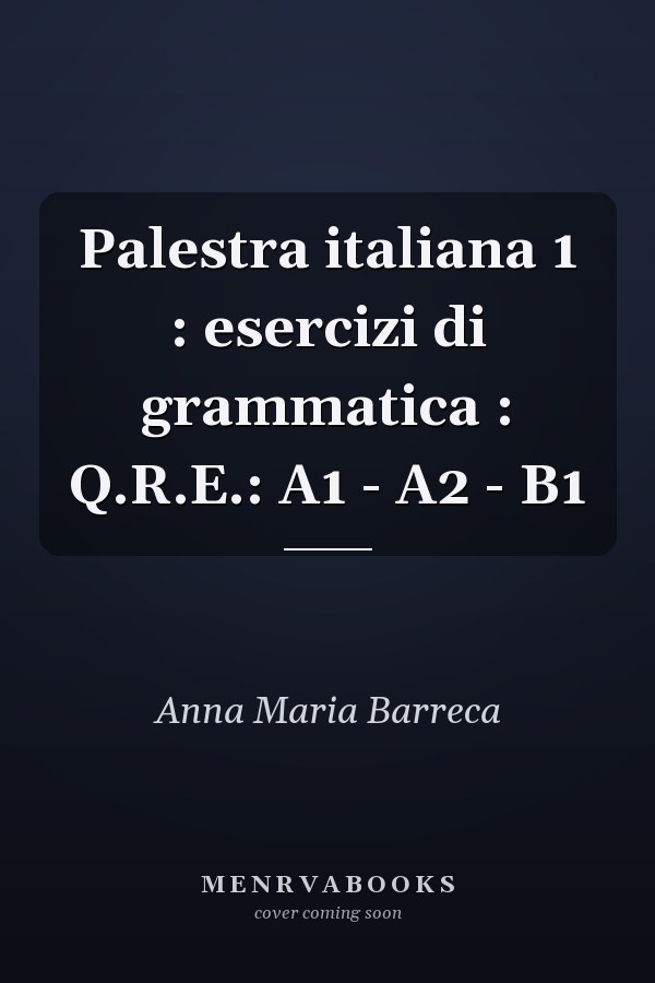 Palestra italiana 1 : esercizi di grammatica : Q.R.E.: A1 - A2 - B1