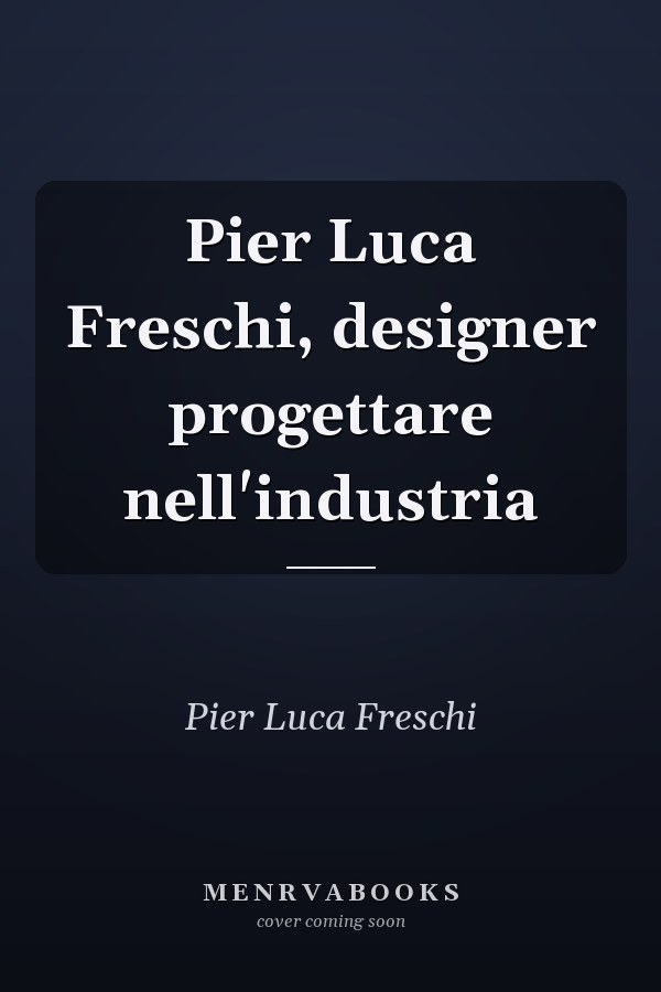 Pier Luca Freschi, designer progettare nell'industria
