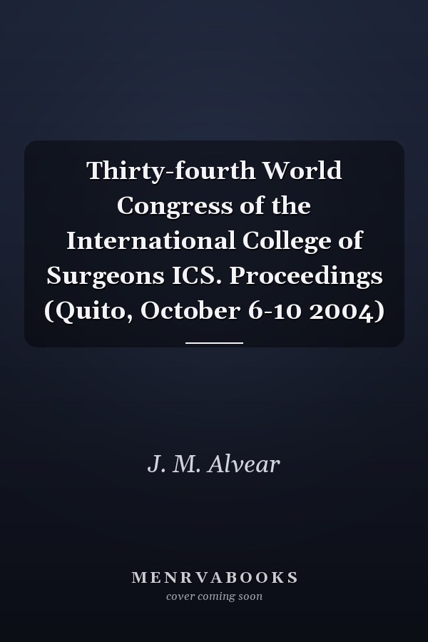 Thirty-fourth World Congress of the International College of Surgeons ICS. Proceedings (Quito, October 6-10 2004)