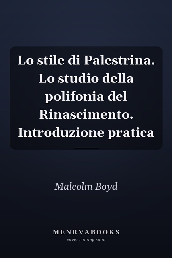 Lo stile di Palestrina. Lo studio della polifonia del Rinascimento. Introduzione pratica