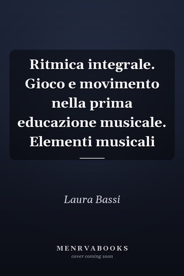 Ritmica integrale. Gioco e movimento nella prima educazione musicale. Elementi musicali