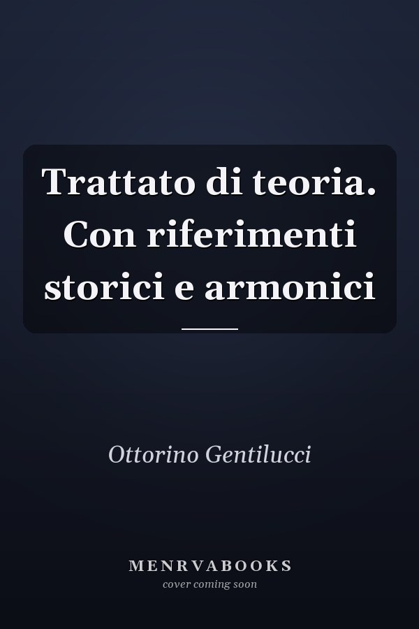 Trattato di teoria. Con riferimenti storici e armonici