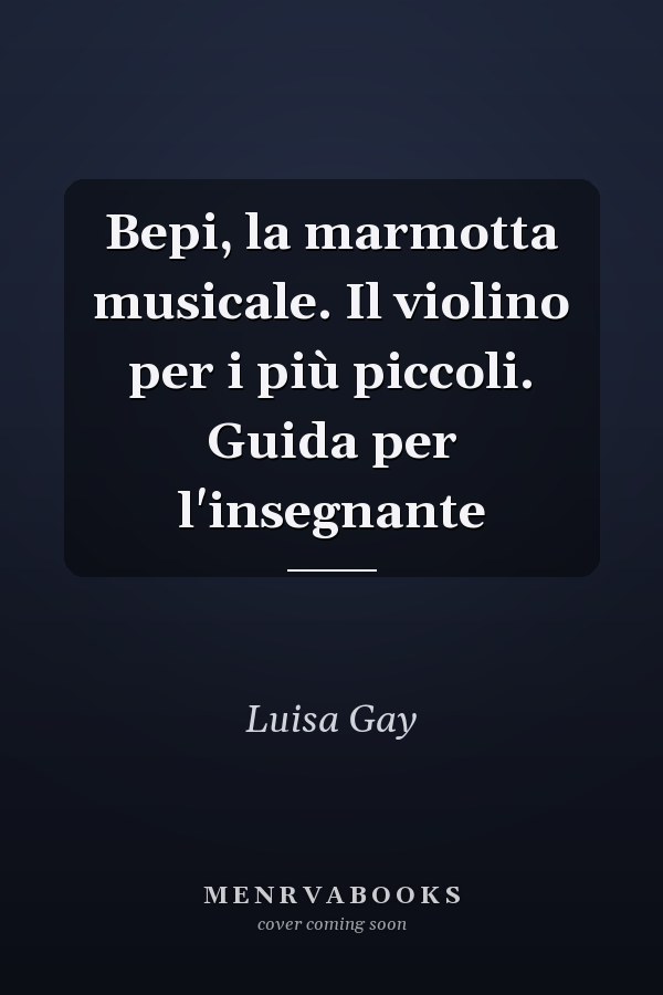 Bepi, la marmotta musicale. Il violino per i più piccoli. Guida per l'insegnante