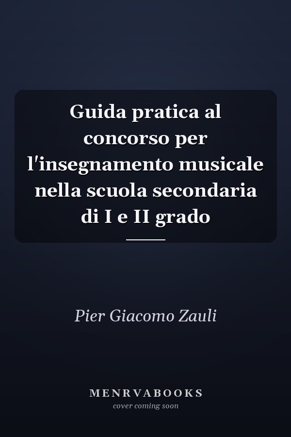Guida pratica al concorso per l'insegnamento musicale nella scuola secondaria di I e II grado