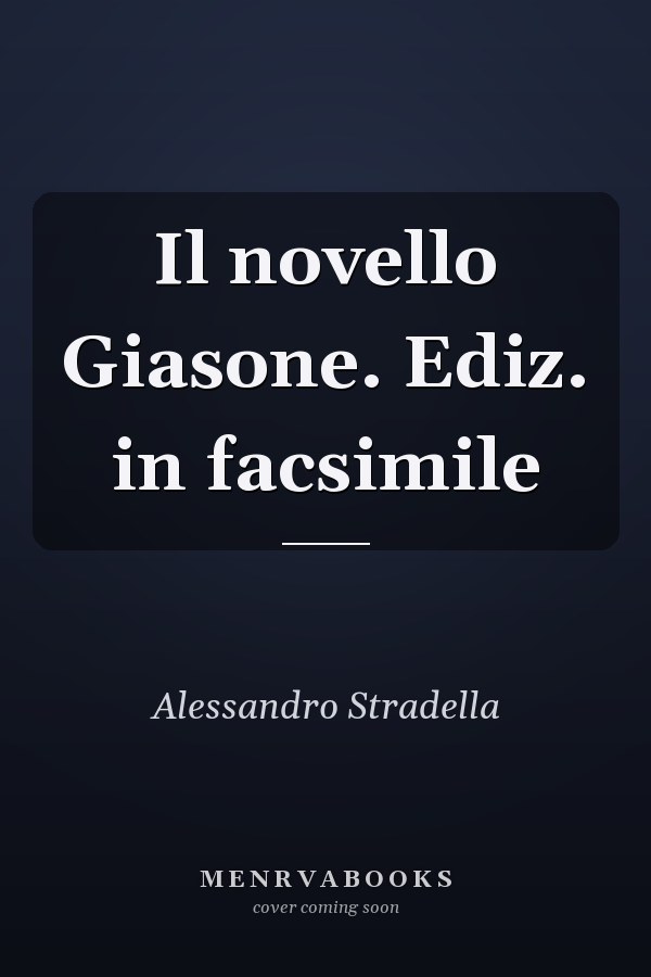 Il novello Giasone. Ediz. in facsimile