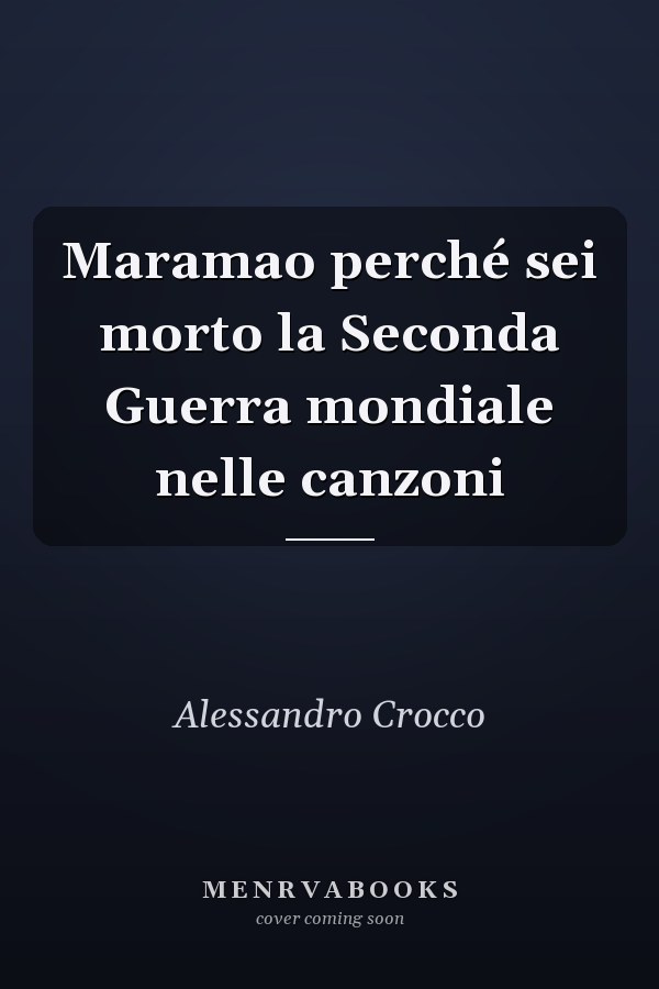 Maramao perché sei morto la Seconda Guerra mondiale nelle canzoni
